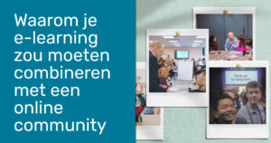 Waarom je e-learning zou moeten combineren met een online community