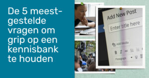 De 5 meestgestelde vragen om grip op een kennisbank te houden. Met tekst.